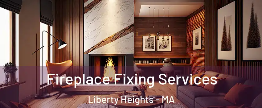 Fireplace Fixing Services Liberty Heights - MA