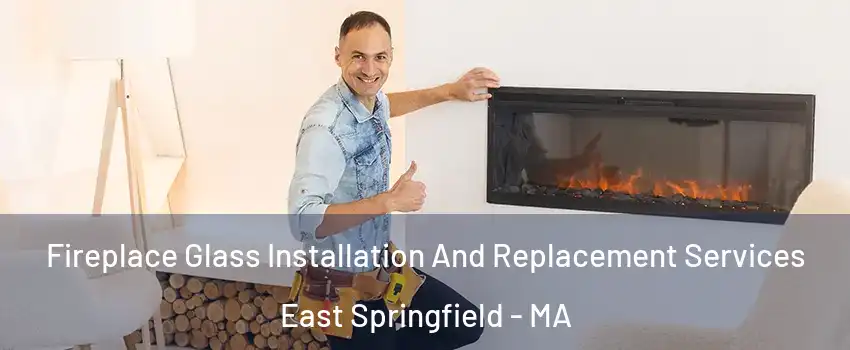Fireplace Glass Installation And Replacement Services East Springfield - MA