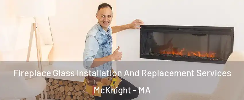 Fireplace Glass Installation And Replacement Services McKnight - MA