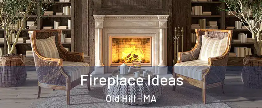 Fireplace Ideas Old Hill - MA