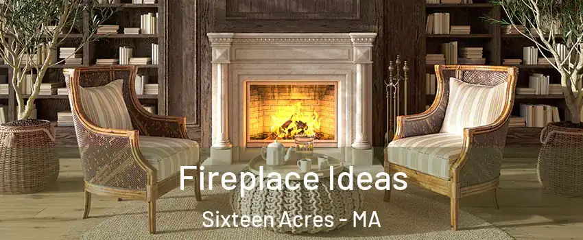 Fireplace Ideas Sixteen Acres - MA