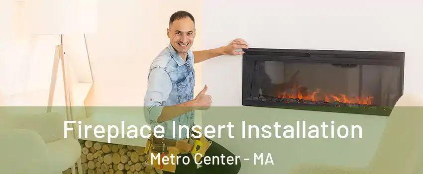 Fireplace Insert Installation Metro Center - MA