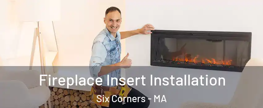 Fireplace Insert Installation Six Corners - MA