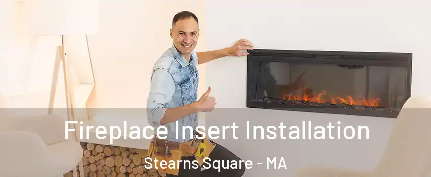 Fireplace Insert Installation Stearns Square - MA