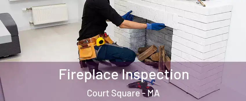 Fireplace Inspection Court Square - MA