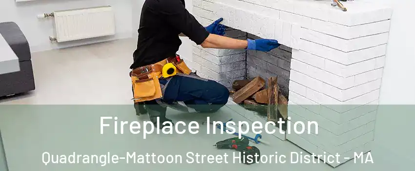 Fireplace Inspection Quadrangle-Mattoon Street Historic District - MA