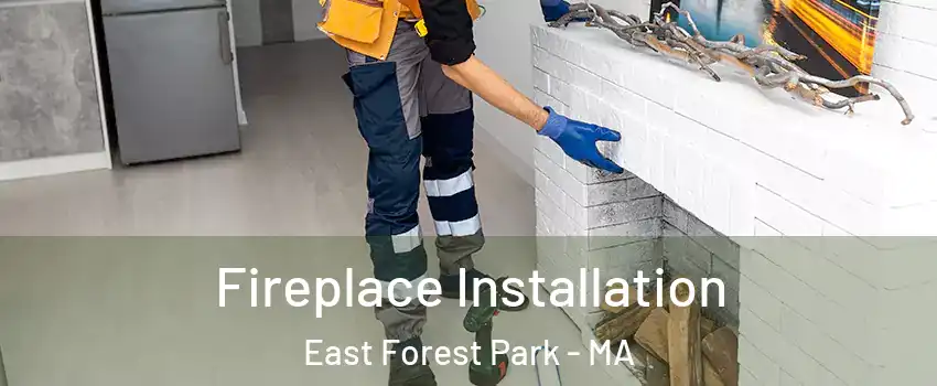 Fireplace Installation East Forest Park - MA