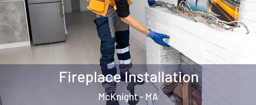 Fireplace Installation McKnight - MA
