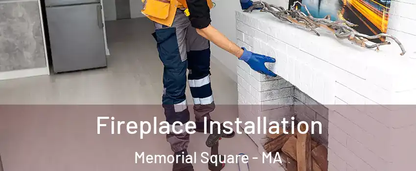 Fireplace Installation Memorial Square - MA