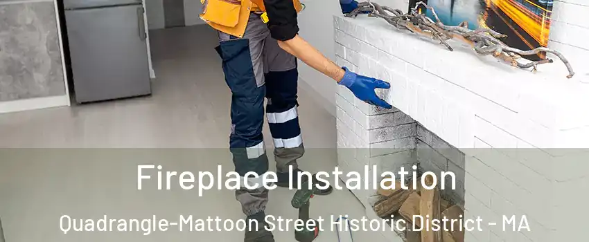 Fireplace Installation Quadrangle-Mattoon Street Historic District - MA
