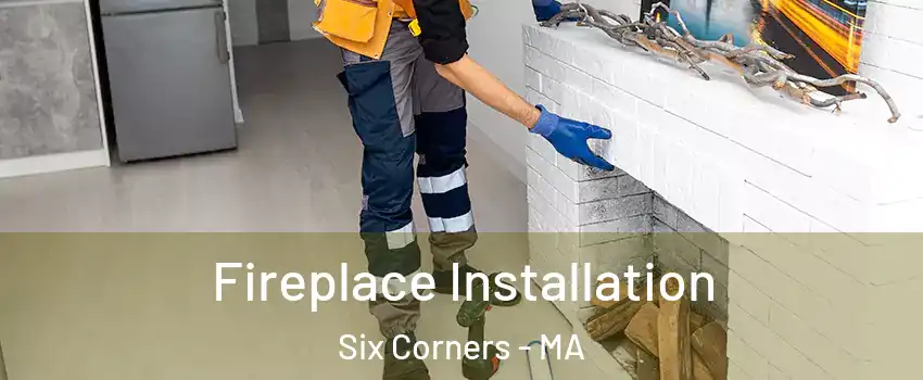 Fireplace Installation Six Corners - MA
