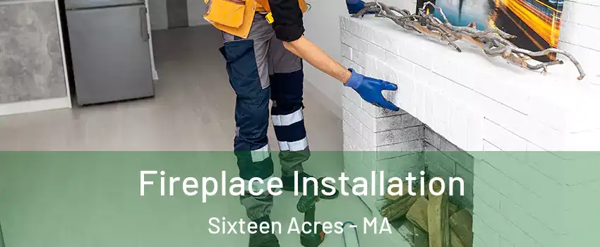 Fireplace Installation Sixteen Acres - MA