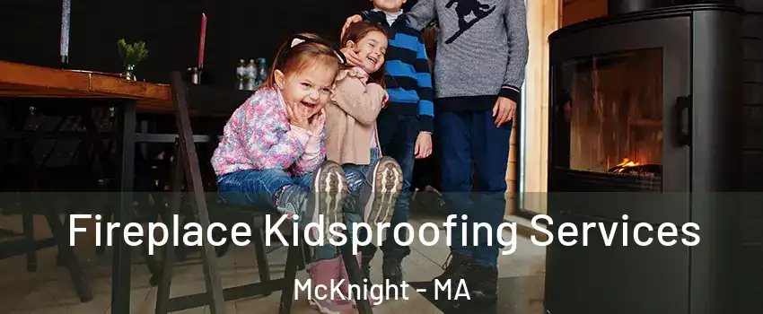 Fireplace Kidsproofing Services McKnight - MA