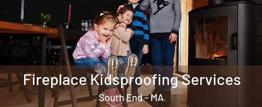 Fireplace Kidsproofing Services South End - MA