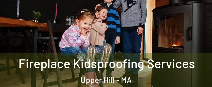 Fireplace Kidsproofing Services Upper Hill - MA