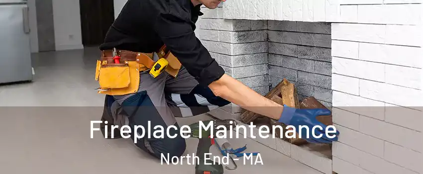 Fireplace Maintenance North End - MA