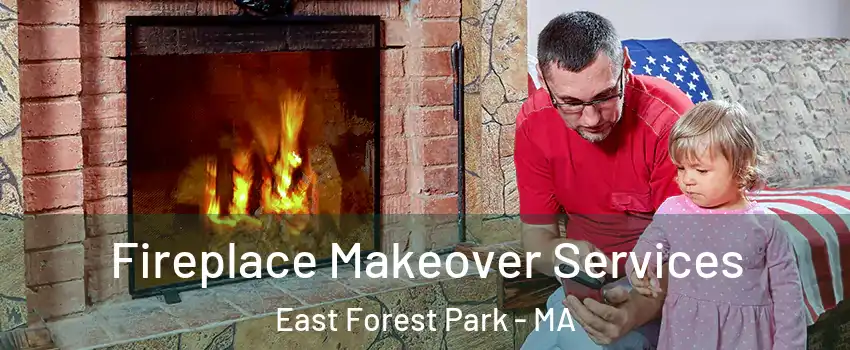 Fireplace Makeover Services East Forest Park - MA