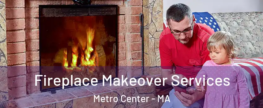 Fireplace Makeover Services Metro Center - MA