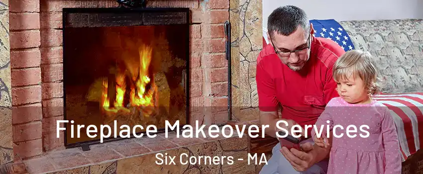 Fireplace Makeover Services Six Corners - MA