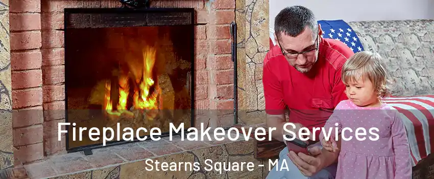 Fireplace Makeover Services Stearns Square - MA