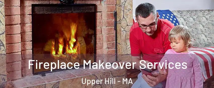 Fireplace Makeover Services Upper Hill - MA