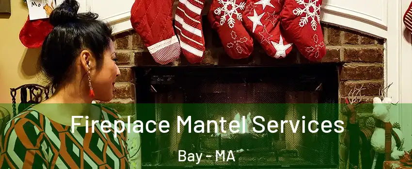 Fireplace Mantel Services Bay - MA