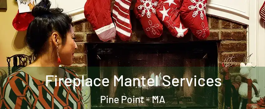 Fireplace Mantel Services Pine Point - MA