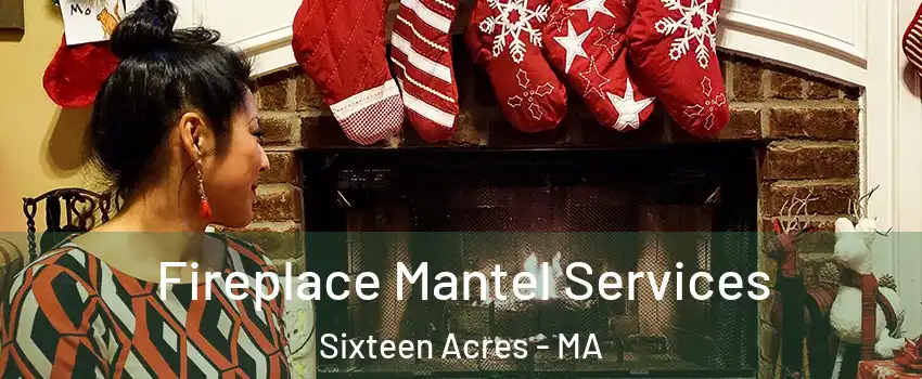 Fireplace Mantel Services Sixteen Acres - MA