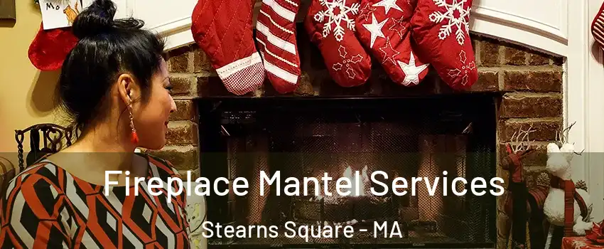 Fireplace Mantel Services Stearns Square - MA