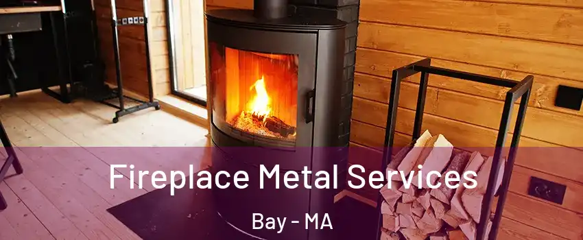 Fireplace Metal Services Bay - MA