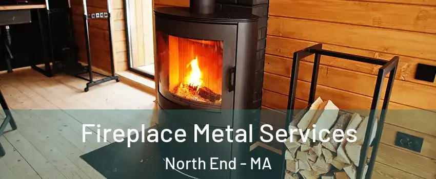 Fireplace Metal Services North End - MA