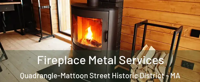 Fireplace Metal Services Quadrangle-Mattoon Street Historic District - MA