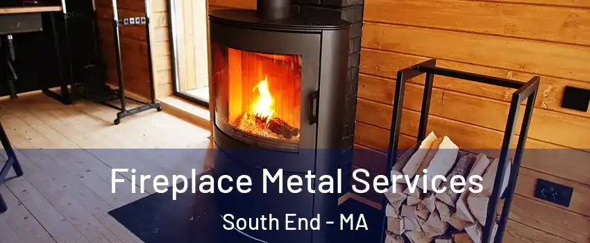 Fireplace Metal Services South End - MA