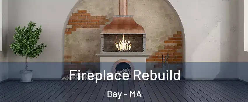 Fireplace Rebuild Bay - MA