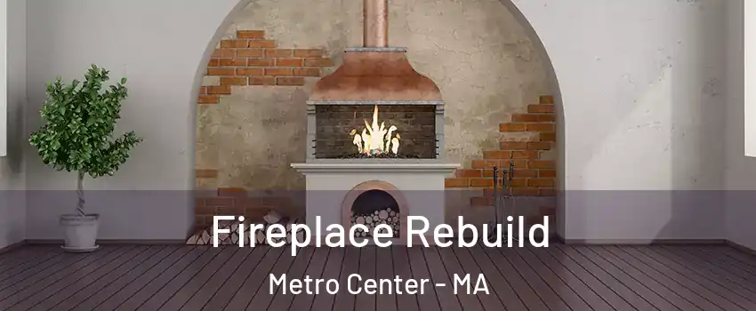 Fireplace Rebuild Metro Center - MA