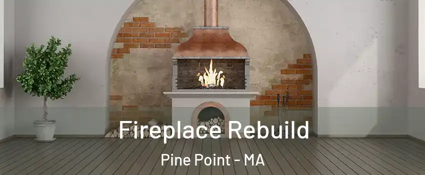 Fireplace Rebuild Pine Point - MA