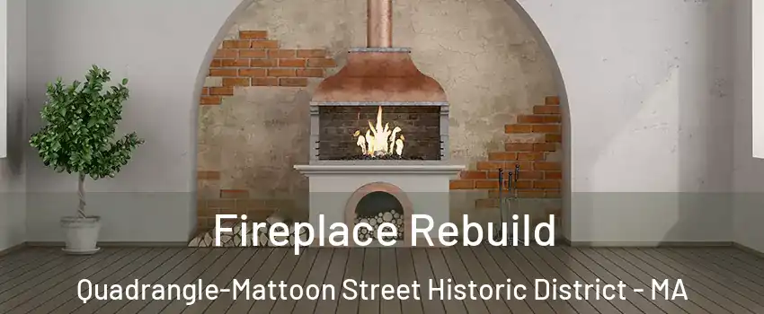 Fireplace Rebuild Quadrangle-Mattoon Street Historic District - MA