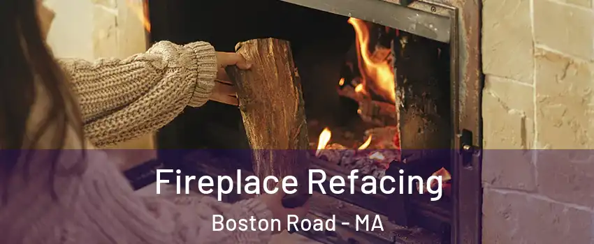 Fireplace Refacing Boston Road - MA