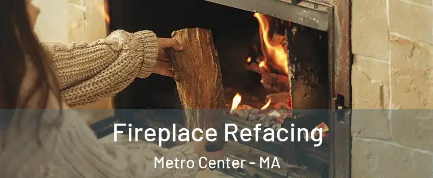 Fireplace Refacing Metro Center - MA