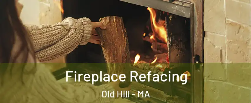 Fireplace Refacing Old Hill - MA