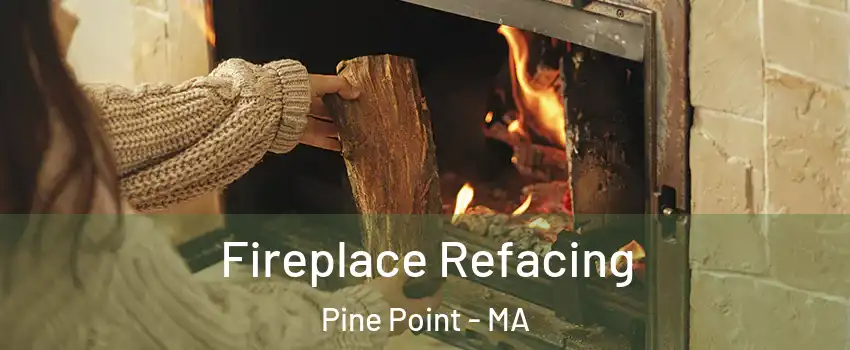 Fireplace Refacing Pine Point - MA