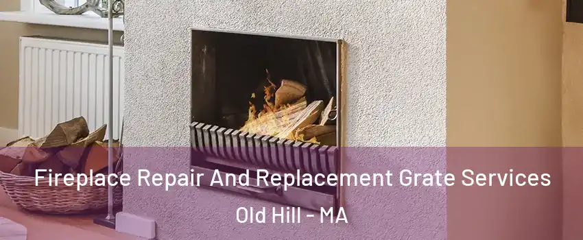 Fireplace Repair And Replacement Grate Services Old Hill - MA