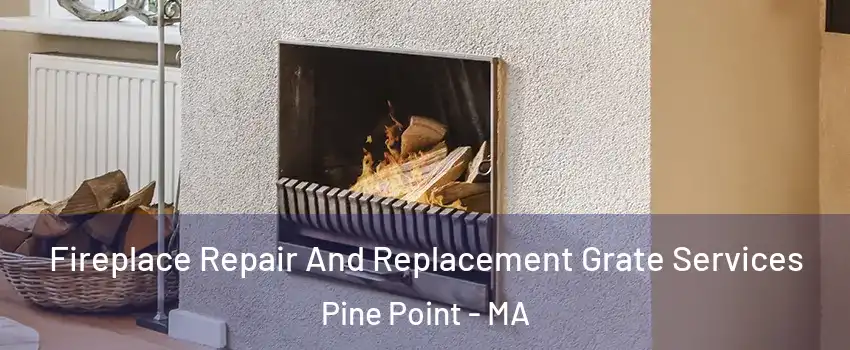 Fireplace Repair And Replacement Grate Services Pine Point - MA