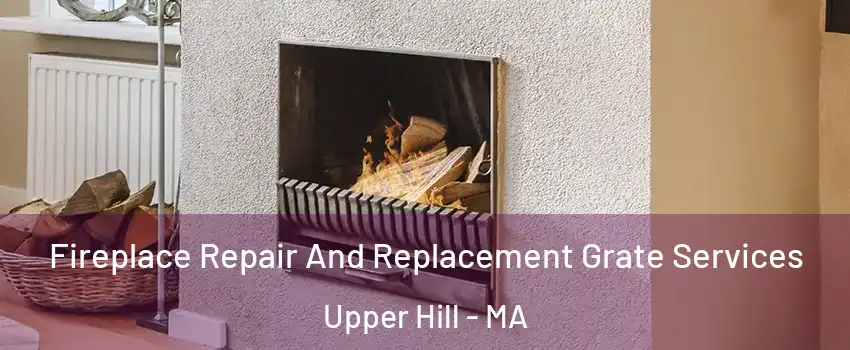 Fireplace Repair And Replacement Grate Services Upper Hill - MA