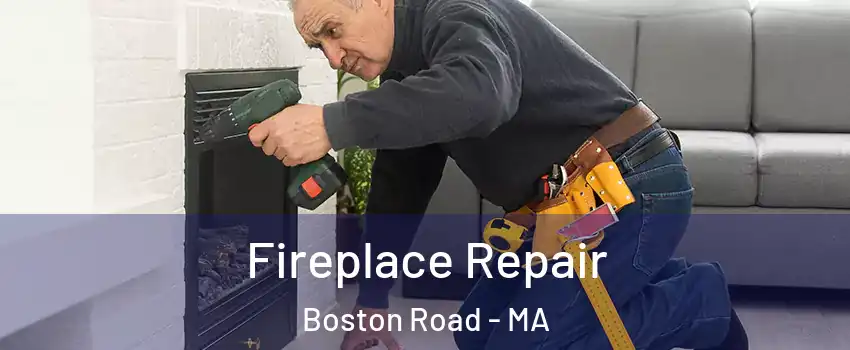 Fireplace Repair Boston Road - MA