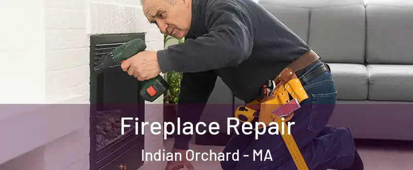 Fireplace Repair Indian Orchard - MA