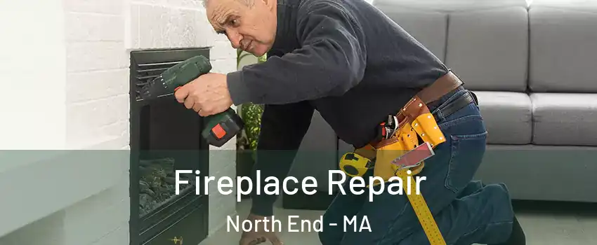 Fireplace Repair North End - MA