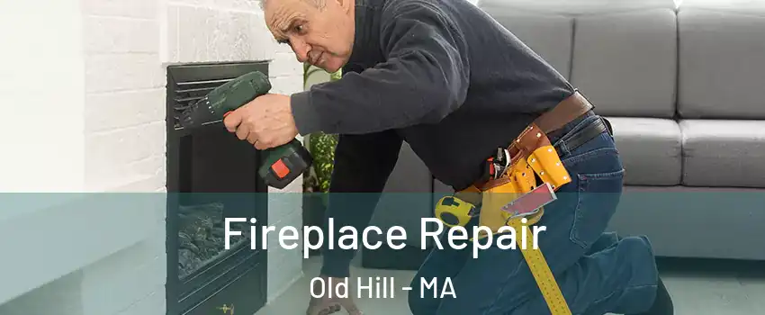 Fireplace Repair Old Hill - MA