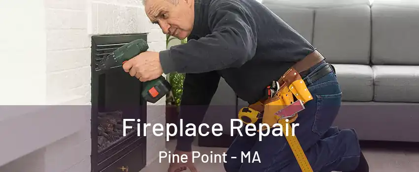 Fireplace Repair Pine Point - MA