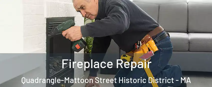 Fireplace Repair Quadrangle-Mattoon Street Historic District - MA